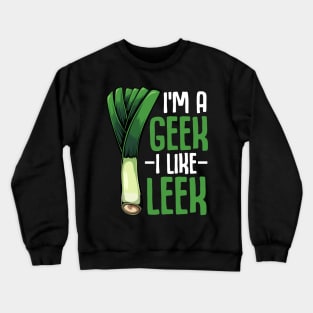 Leeks - I'm A Geek I Like Leek - Vegan Funny Saying Vegetable Crewneck Sweatshirt